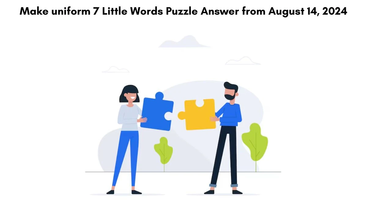 Make uniform 7 Little Words Puzzle Answer from August 14, 2024