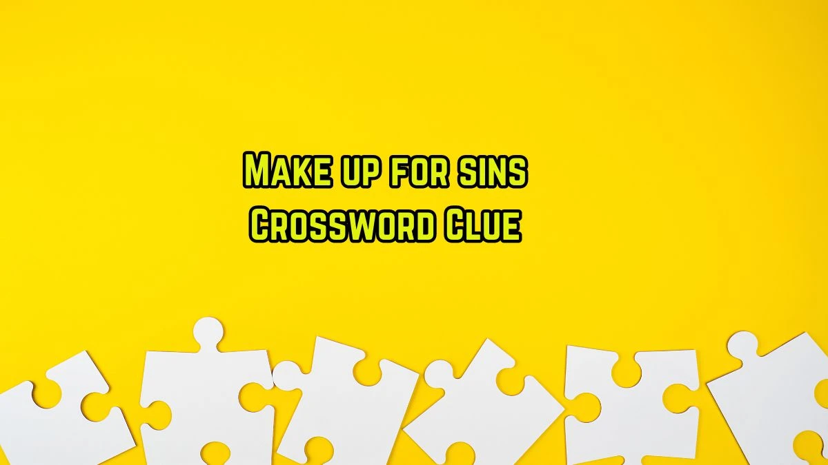 Make up for sins Crossword Clue Daily Themed 5 Letters Puzzle Answer from August 11, 2024