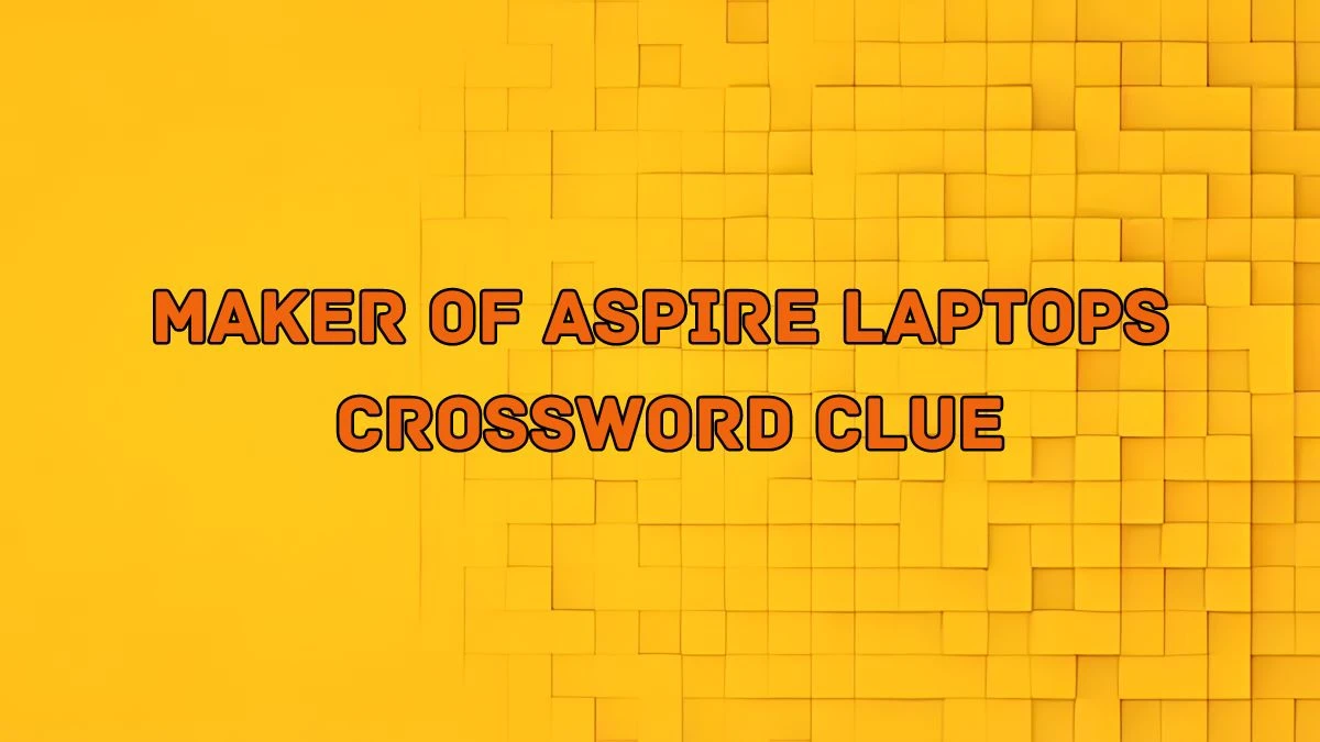 NYT Maker of Aspire laptops (4) Crossword Clue Puzzle Answer from August 28, 2024