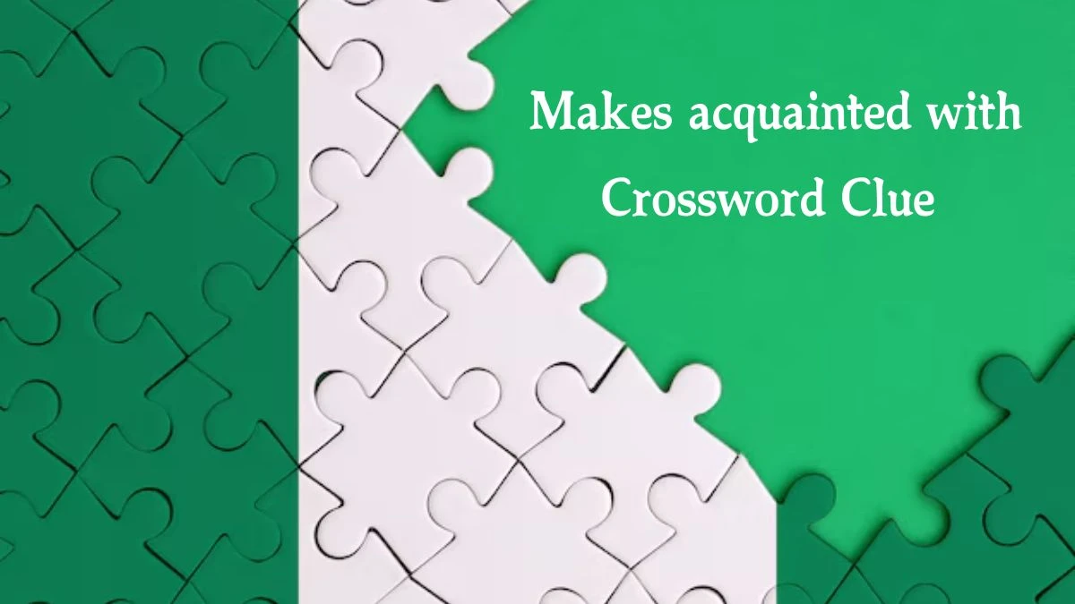 Makes acquainted with Daily Commuter Crossword Clue Puzzle Answer from August 19, 2024