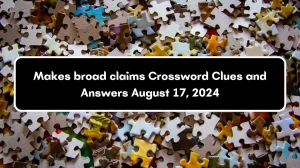 Makes broad claims Crossword Clue Puzzle Answer from August 17, 2024