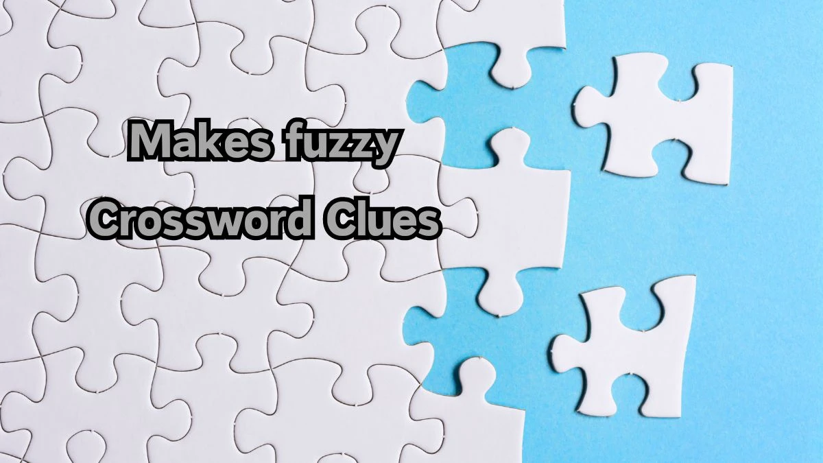 LA Times Makes fuzzy Crossword Clue Answers with 5 Letters from August 12, 2024