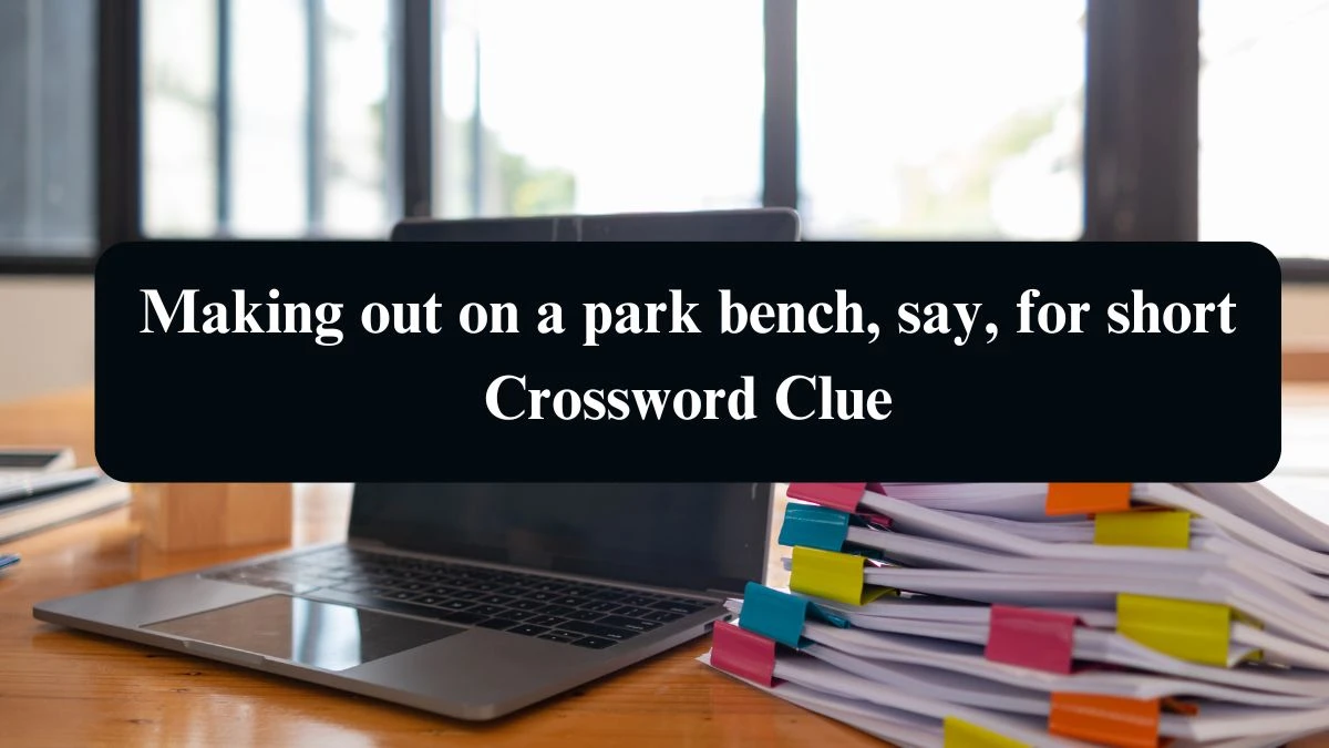 LA Times Making out on a park bench, say, for short Crossword Clue Puzzle Answer from August 14, 2024