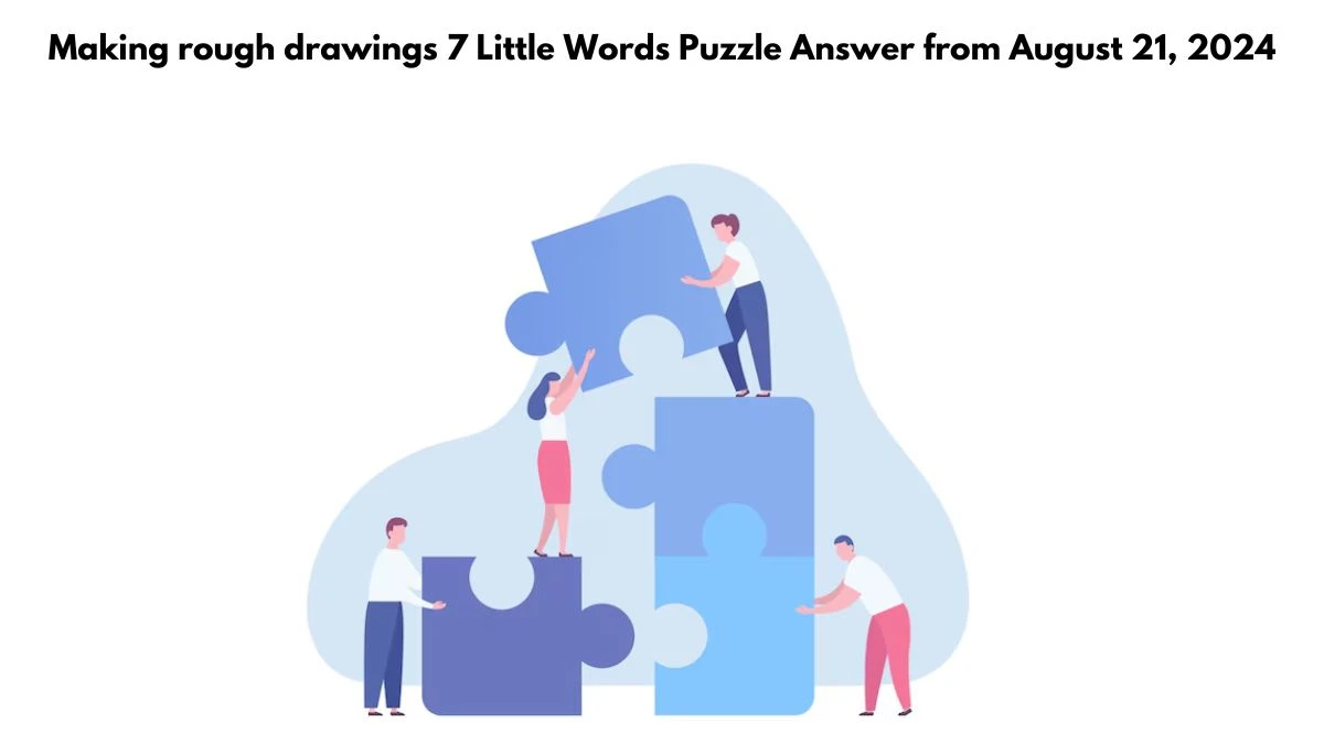 Making rough drawings 7 Little Words Puzzle Answer from August 21, 2024