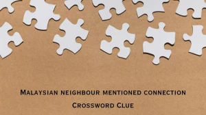 Malaysian neighbour mentioned connection Crossword Clue Puzzle Answer from August 02, 2024