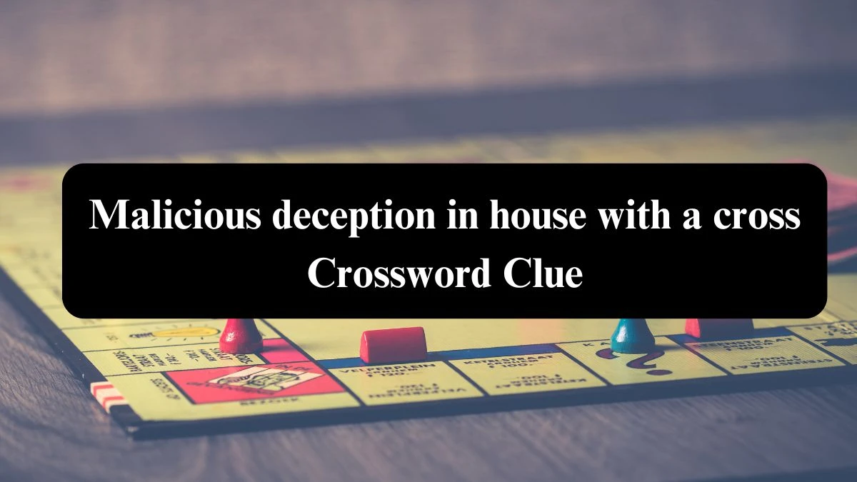 Malicious deception in house with a cross Crossword Clue Puzzle Answer from August 07, 2024