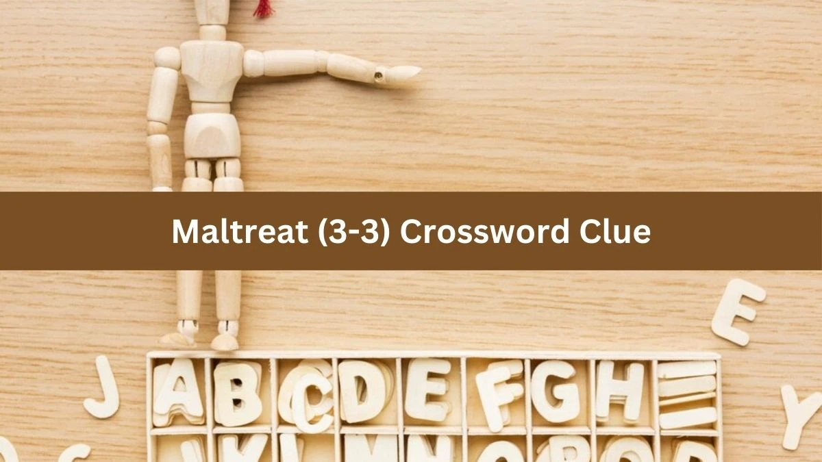 Maltreat (3-3) 6 Letters Crossword Clue Puzzle Answer from August 27, 2024