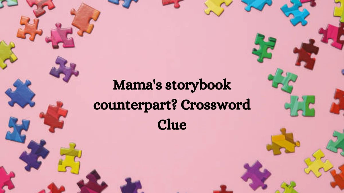 Daily Themed Mama's storybook counterpart? Crossword Clue Puzzle Answer from August 08, 2024