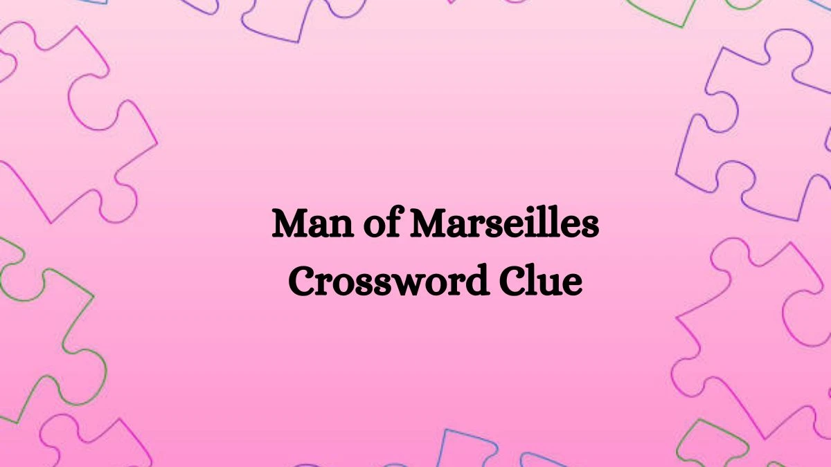 NYT Man of Marseilles Crossword Clue Puzzle Answer from August 20, 2024