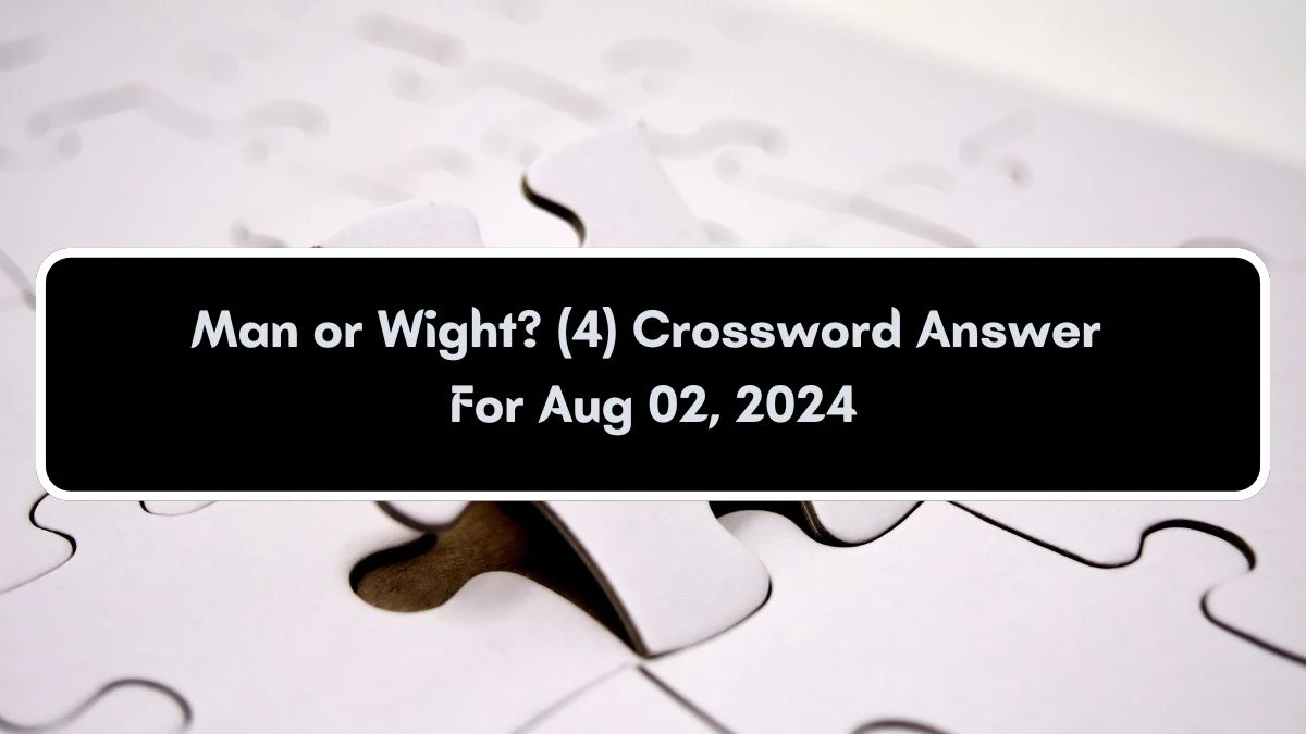 Man or Wight? (4) Crossword Clue Answers on August 03, 2024