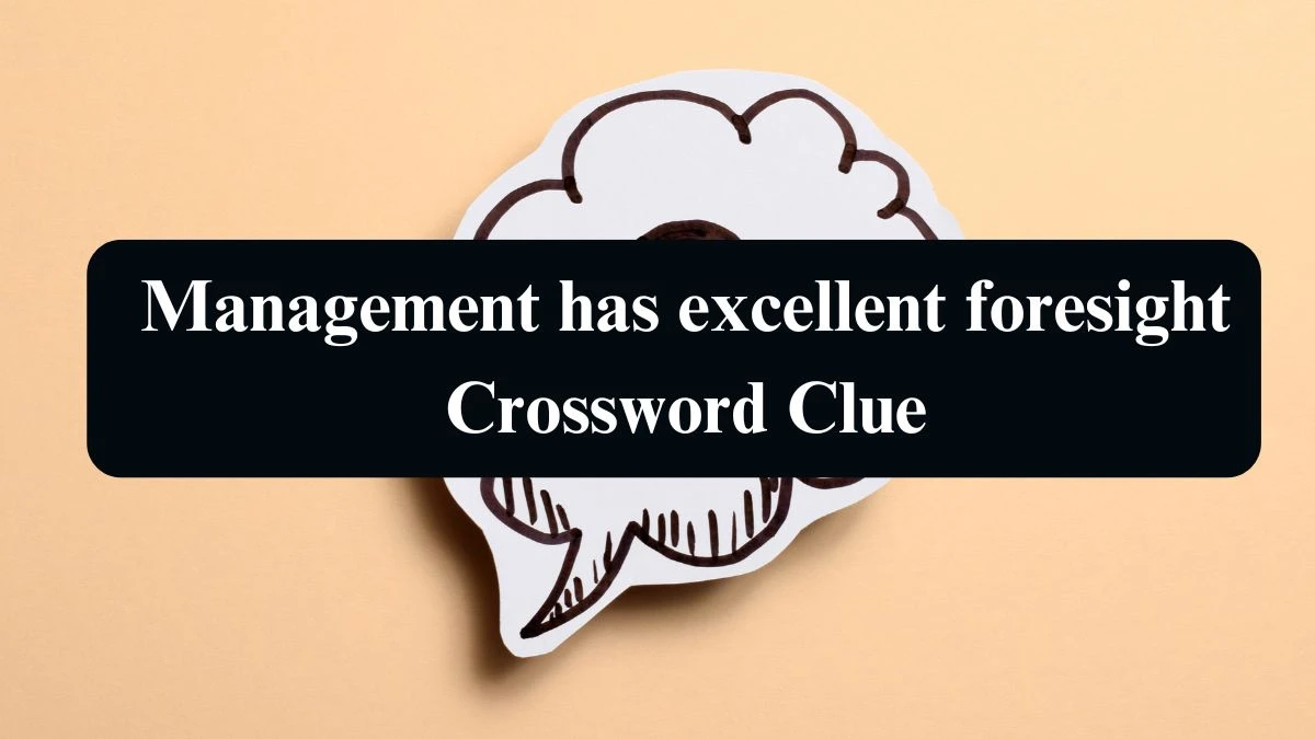 Management has excellent foresight Crossword Clue Puzzle Answer from August 22, 2024