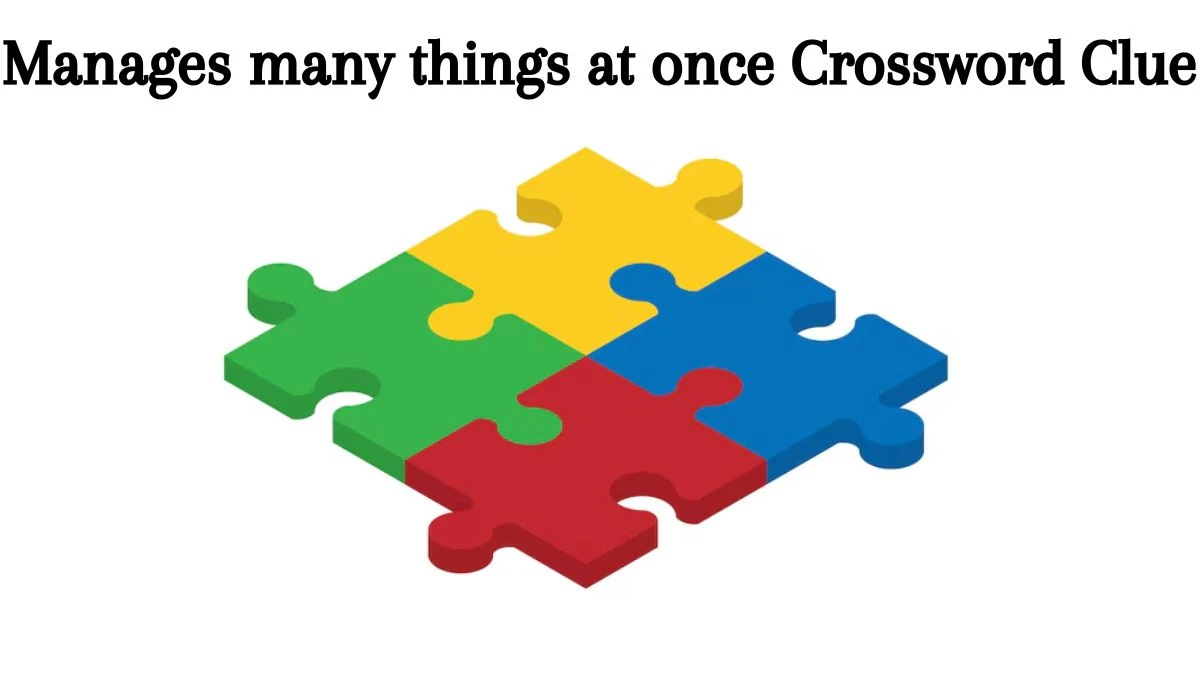 Manages many things at once 7 Little Words Puzzle Answer from August 09, 2024