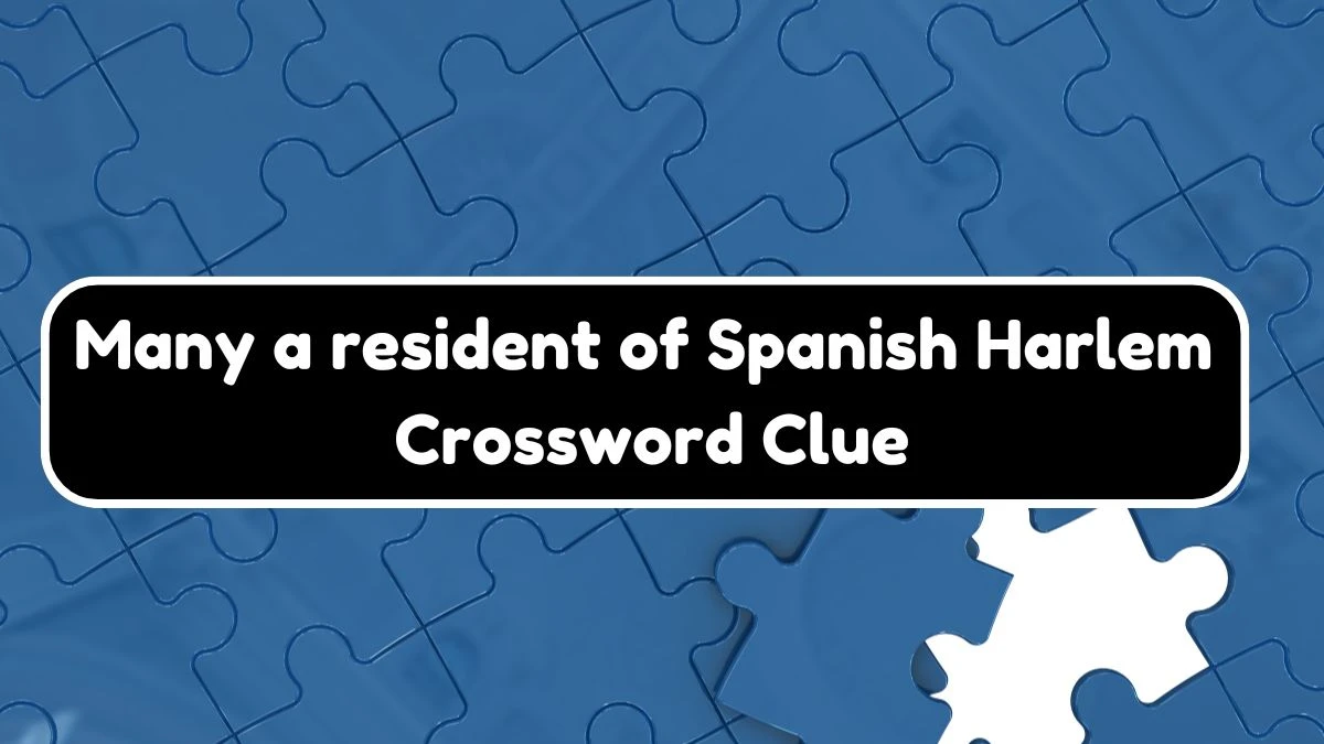 NYT Many a resident of Spanish Harlem (9) Crossword Clue Puzzle Answer from August 06, 2024