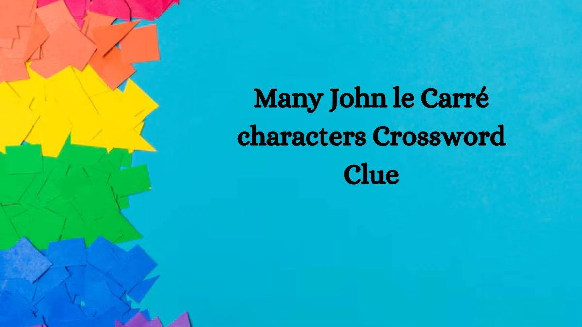 Many John le Carré characters NYT Crossword Clue Puzzle Answer on August 30, 2024