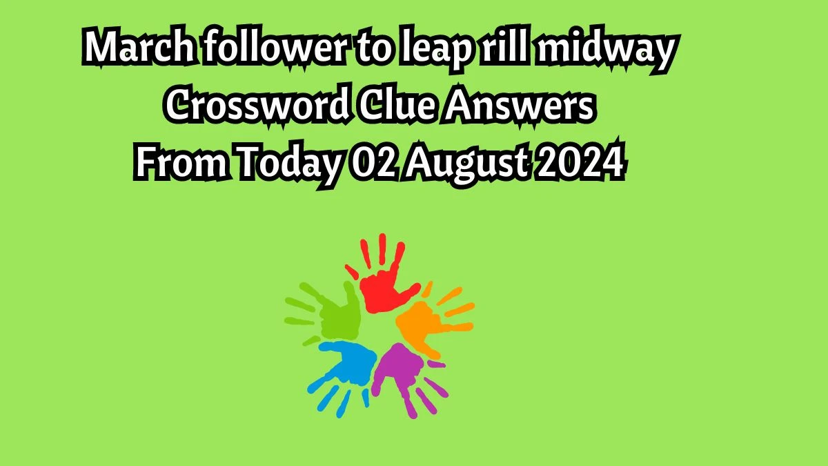 March follower to leap rill midway Crossword Clue Puzzle Answer from August 02, 2024