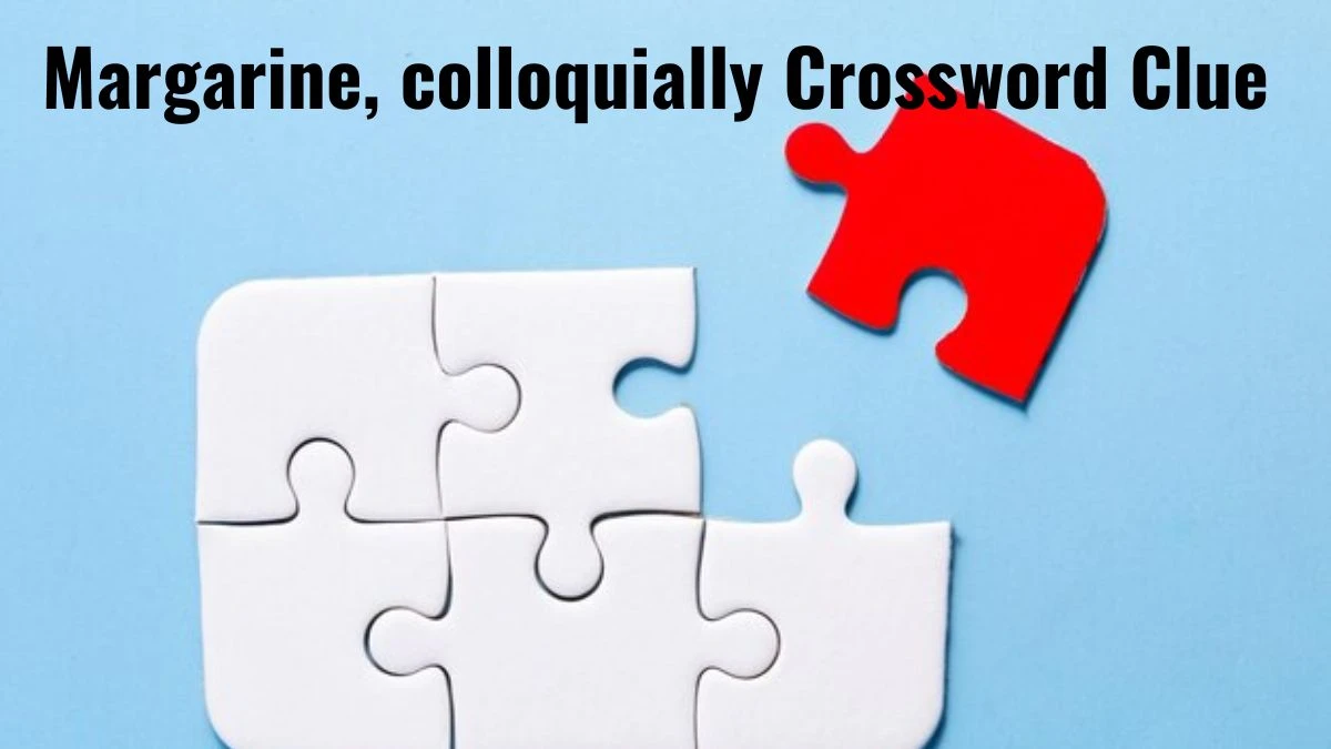 Margarine, colloquially Daily Themed Crossword Clue Answers on August 04, 2024