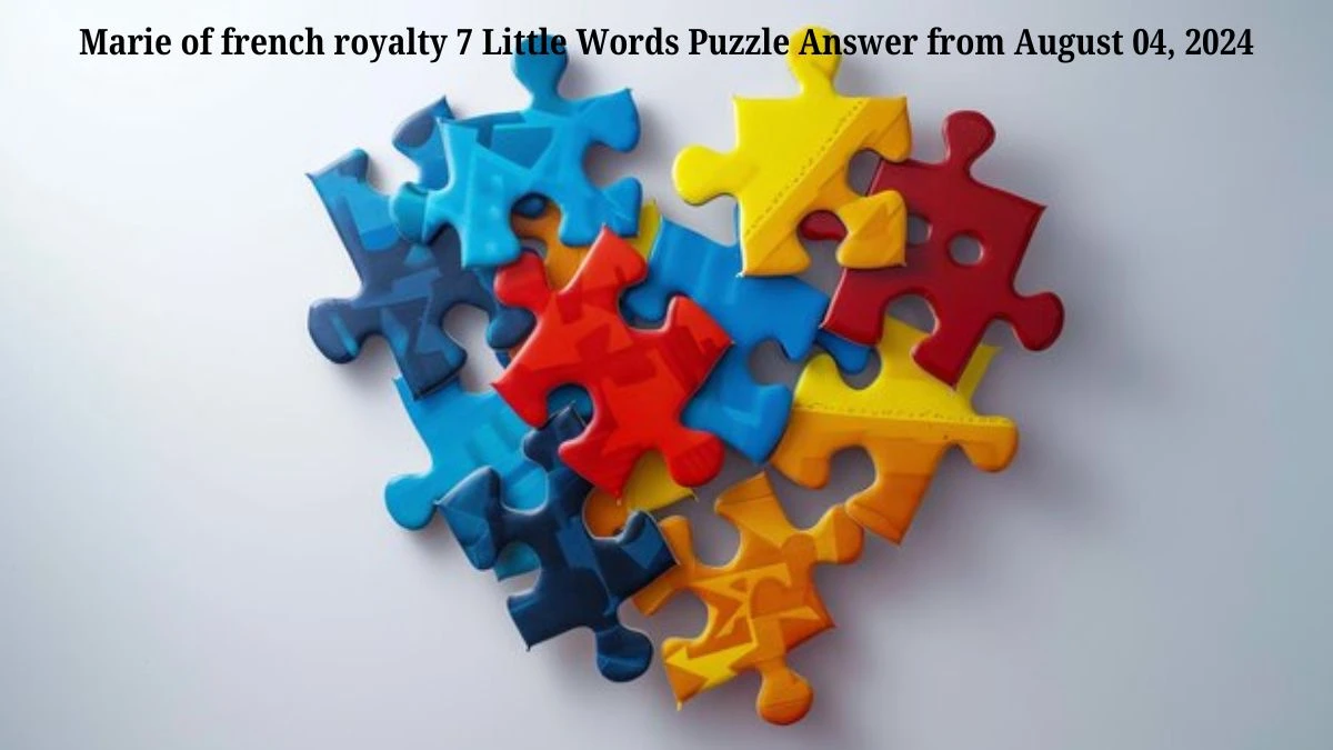 Marie of french royalty 7 Little Words Puzzle Answer from August 04, 2024