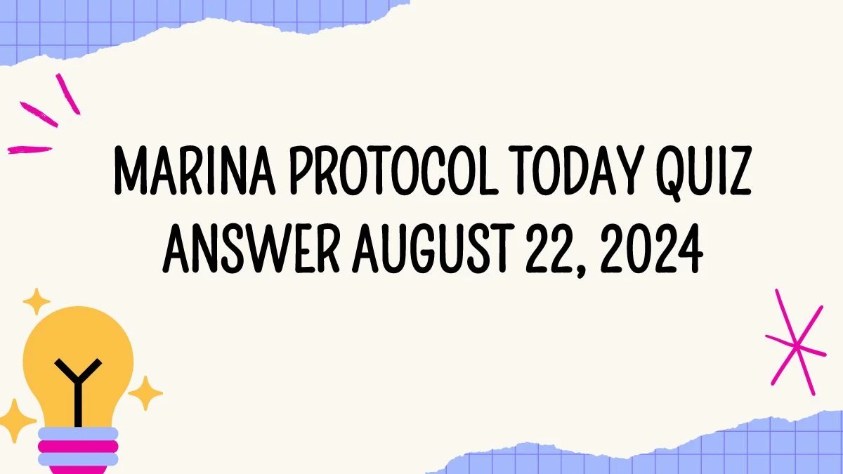 Marina Protocol Today Quiz Answer August 22, 2024