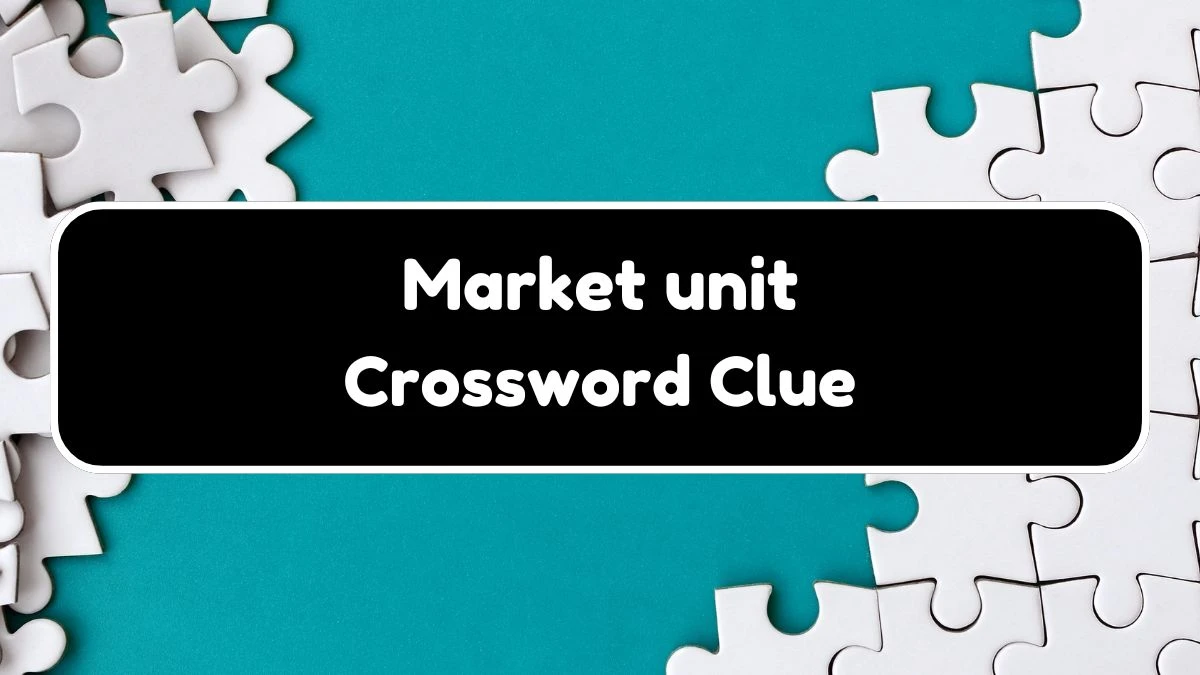 NYT Market unit (4) Crossword Clue Puzzle Answer from August 03, 2024