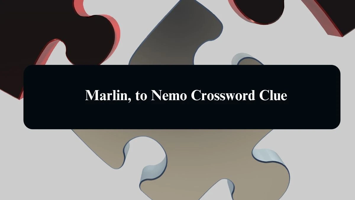 Marlin, to Nemo Daily Themed Crossword Clue Puzzle Answer from August 21, 2024