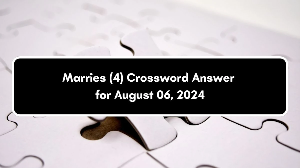 Marries (4) Crossword Clue Answers on August 06, 2024