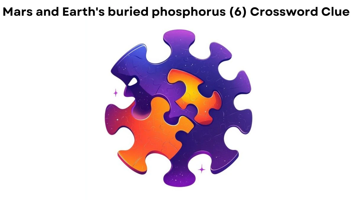 Mars and Earth's buried phosphorus (6) Crossword Clue Puzzle Answer from August 30, 2024