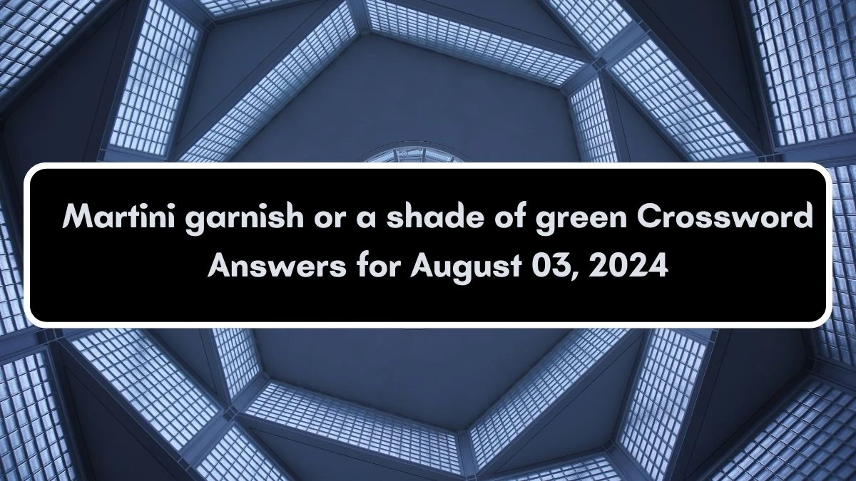 Martini garnish or a shade of green Daily Themed Crossword Clue Puzzle Answer from August 03, 2024