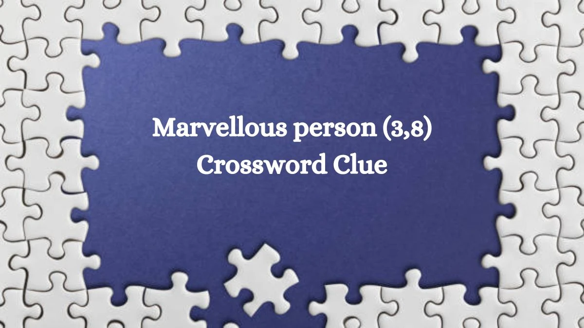 Marvellous person (3,8) Crossword Clue Puzzle Answer from August 03, 2024