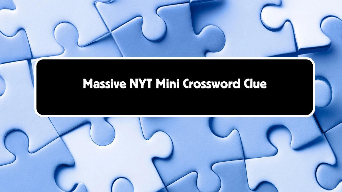 Massive NYT Crossword Clue