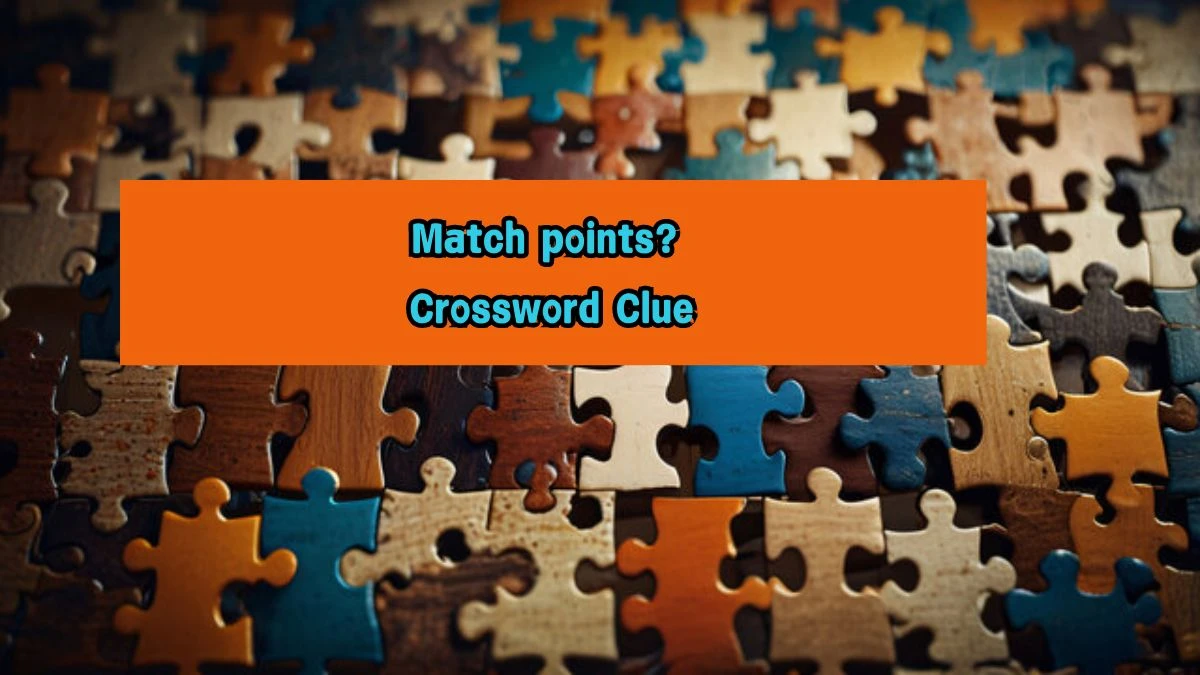 Match points? Universal Crossword Clue Puzzle Answer from August 07, 2024