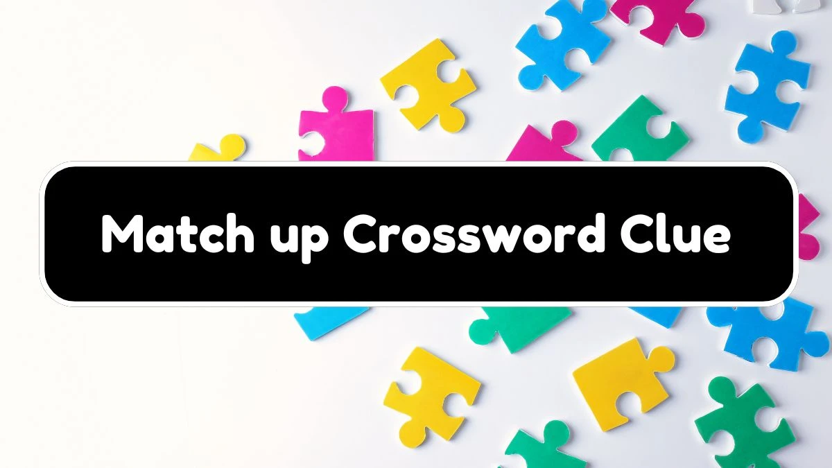 Match up NYT Crossword Clue Puzzle Answer on August 17, 2024