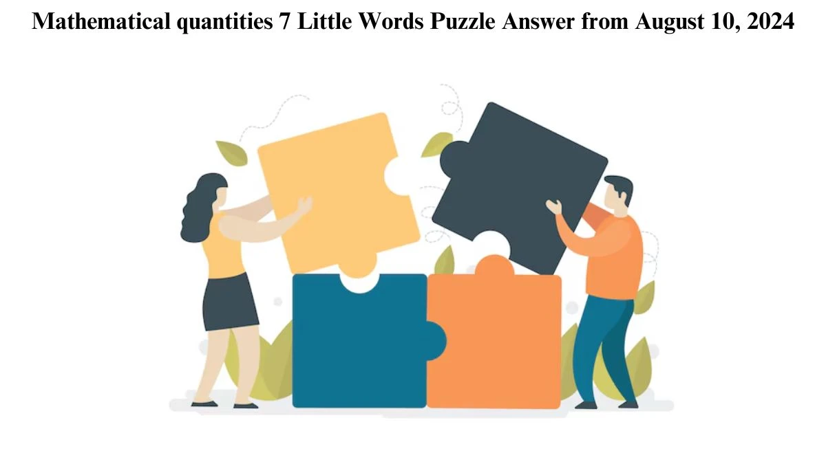 Mathematical quantities 7 Little Words Puzzle Answer from August 10, 2024