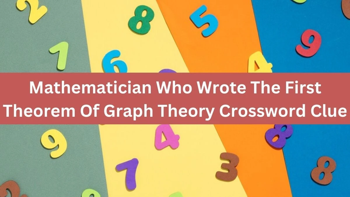 LA Times Mathematician Who Wrote The First Theorem Of Graph Theory Crossword Clue Puzzle Answer from August 04, 2024