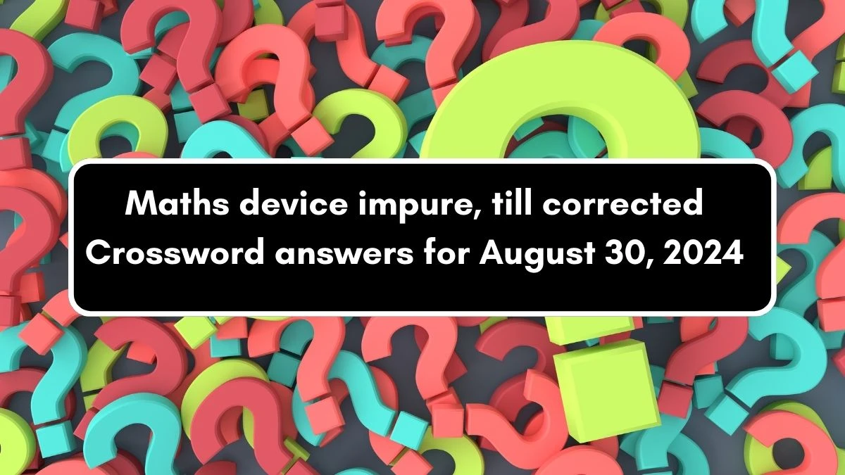 Maths device impure, till corrected Crossword Clue Puzzle Answer from August 30, 2024