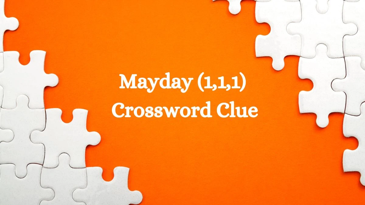 Mayday (1,1,1) Crossword Clue Puzzle Answer from August 02, 2024