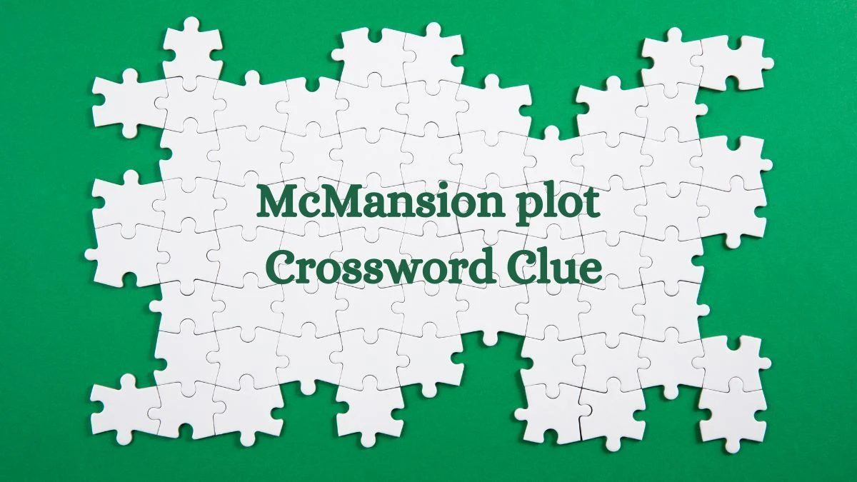 McMansion plot Crossword Clue Puzzle Answer from August 01, 2024