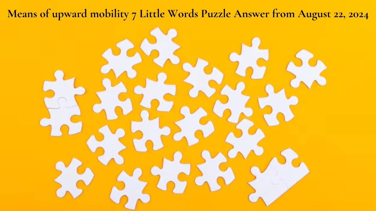 Means of upward mobility 7 Little Words Puzzle Answer from August 22, 2024