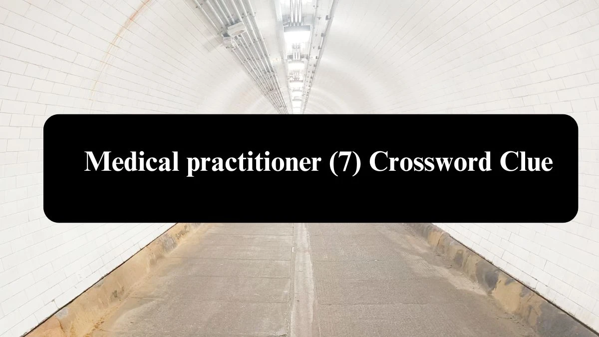 Irish Daily Mail Quick Medical practitioner (7) 7 Letters Crossword Clue Puzzle Answers from August 08, 2024