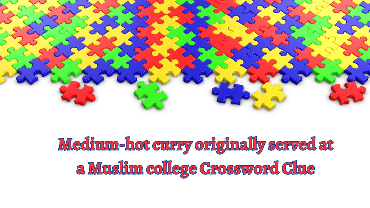 Medium-hot curry originally served at a Muslim college Crossword Clue Puzzle Answer from August 10, 2024