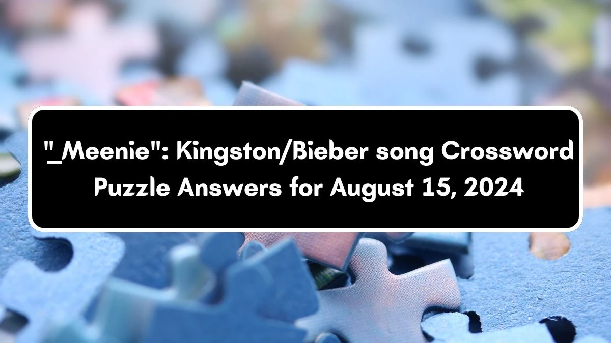 LA Times ___ Meenie: Kingston/Bieber song Crossword Puzzle Answer from August 15, 2024