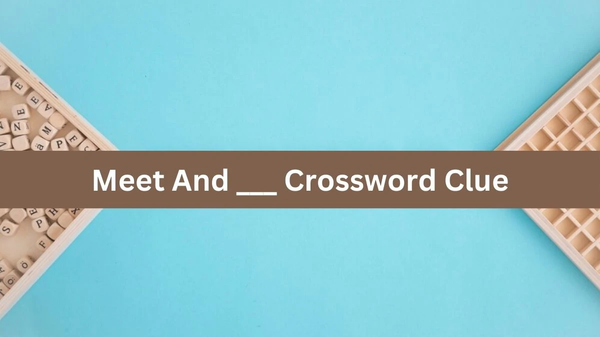 Meet And ___ Daily Themed Crossword Clue Puzzle Answer from August 19, 2024