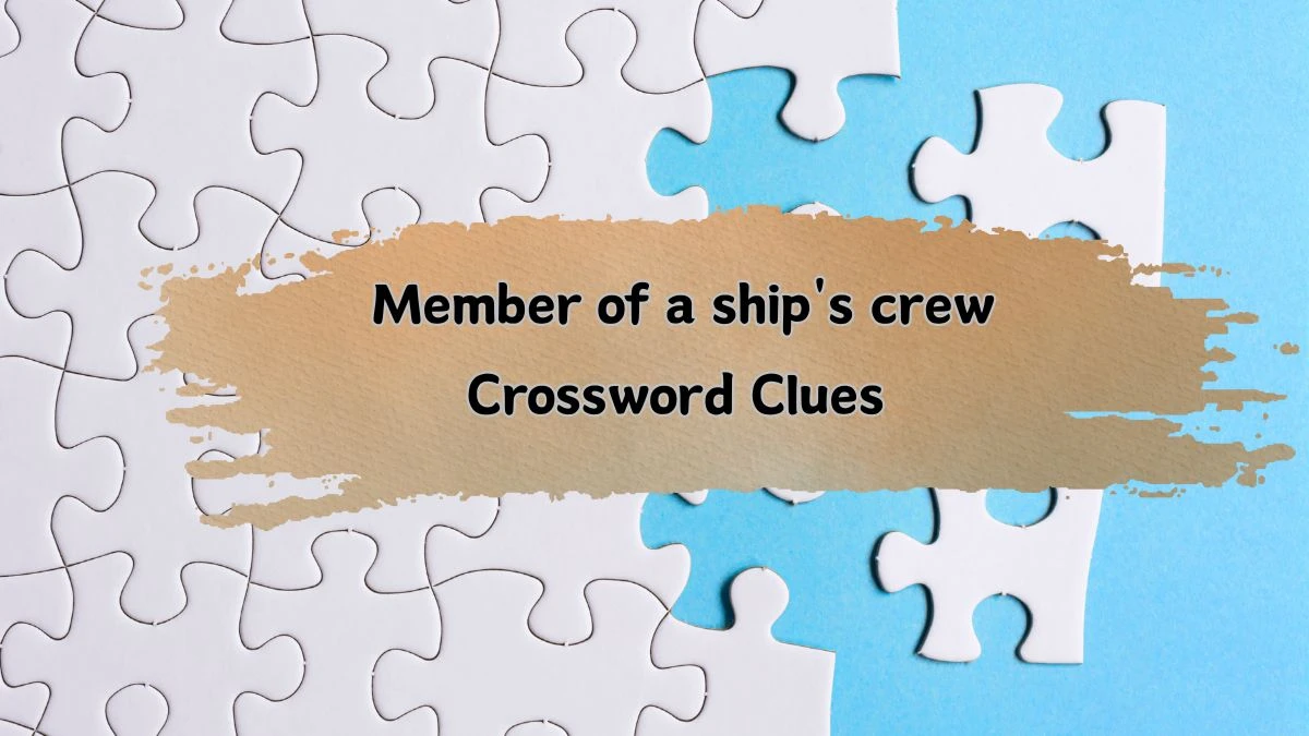 Member of a ship's crew 6 Letters Crossword Clue Puzzle Answer from August 05, 2024