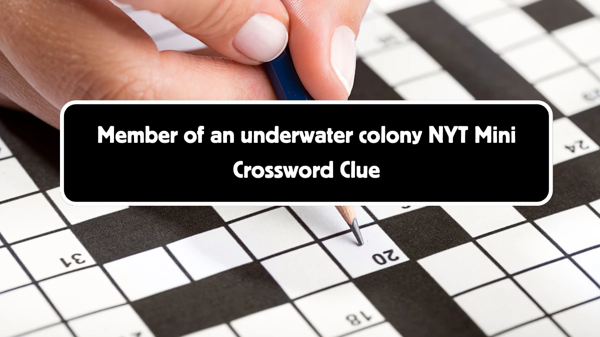 NYT Mini Member of an underwater colony Crossword Clue Hints Answer