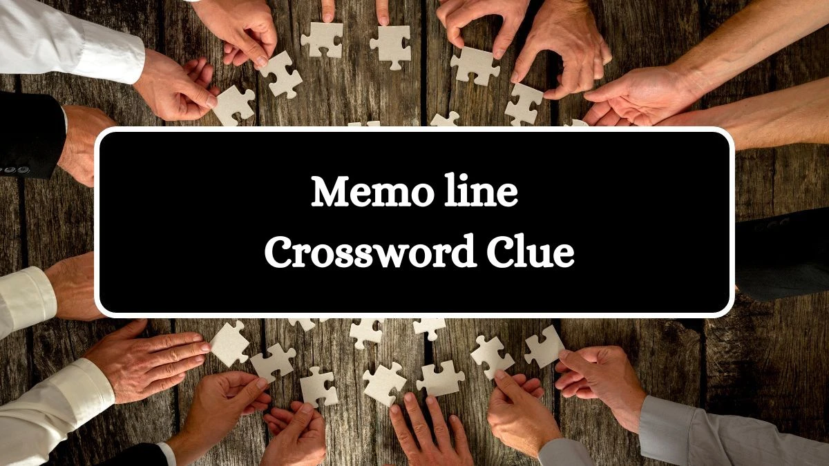 Memo line NYT Crossword Clue Puzzle Answer on August 07, 2024