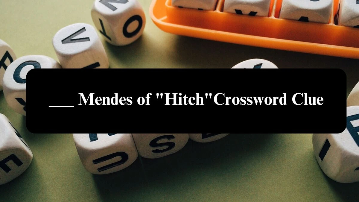 ___ Mendes of Hitch Daily Themed Crossword Clue Answers on August 07, 2024