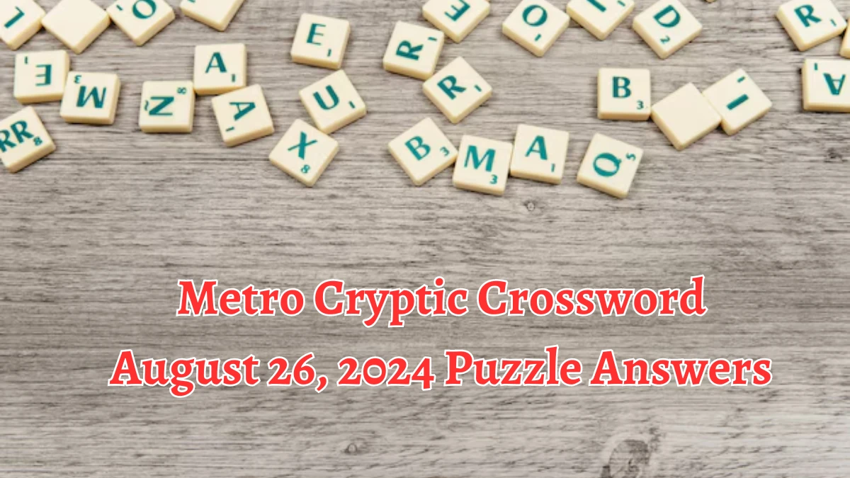 Metro Cryptic Crossword August 26, 2024 Puzzle Answers