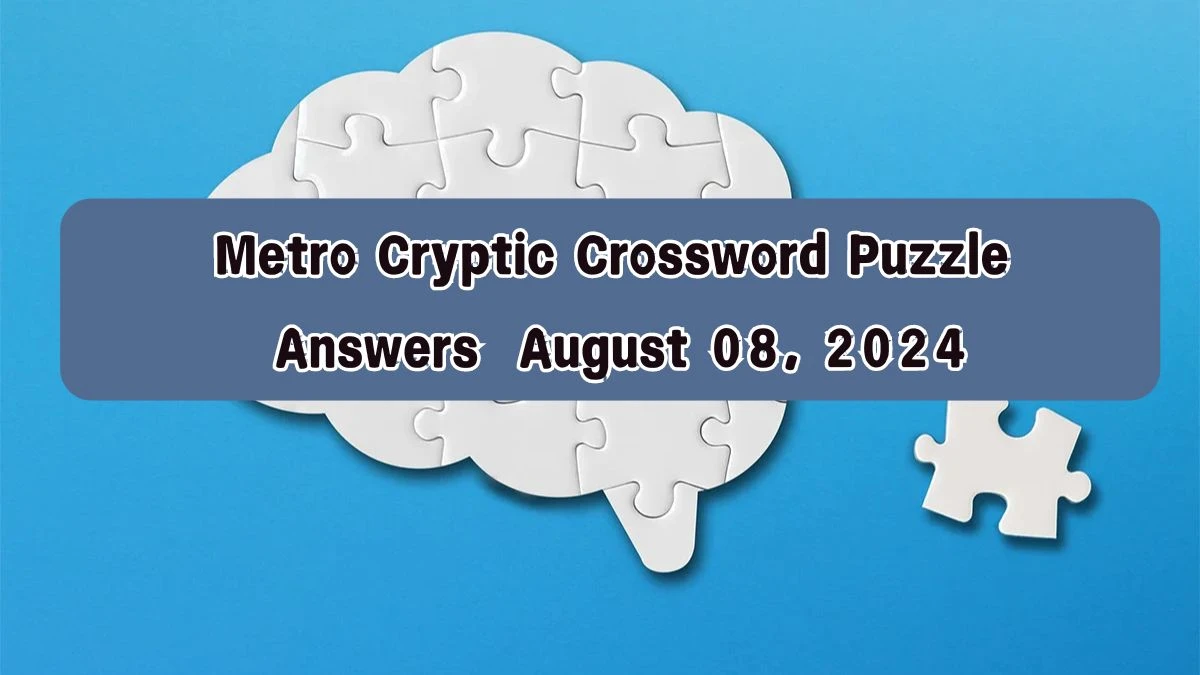 Metro Cryptic Crossword Puzzle Answers  August 08, 2024