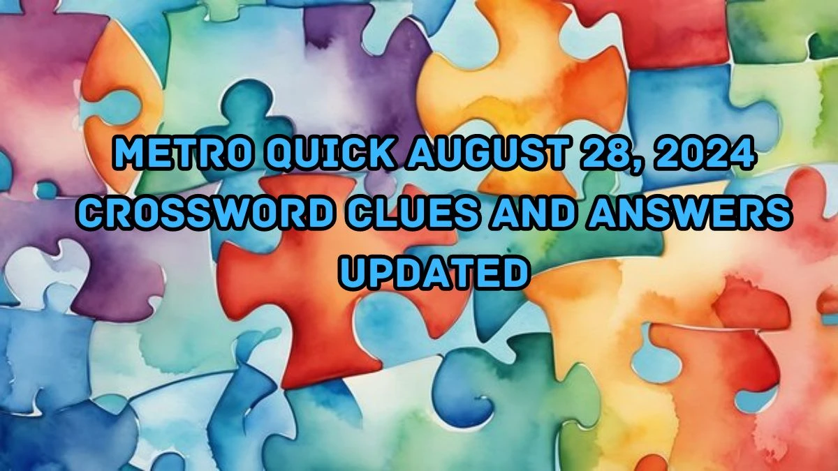 Metro Quick August 28, 2024 Crossword Clues and Answers Updated