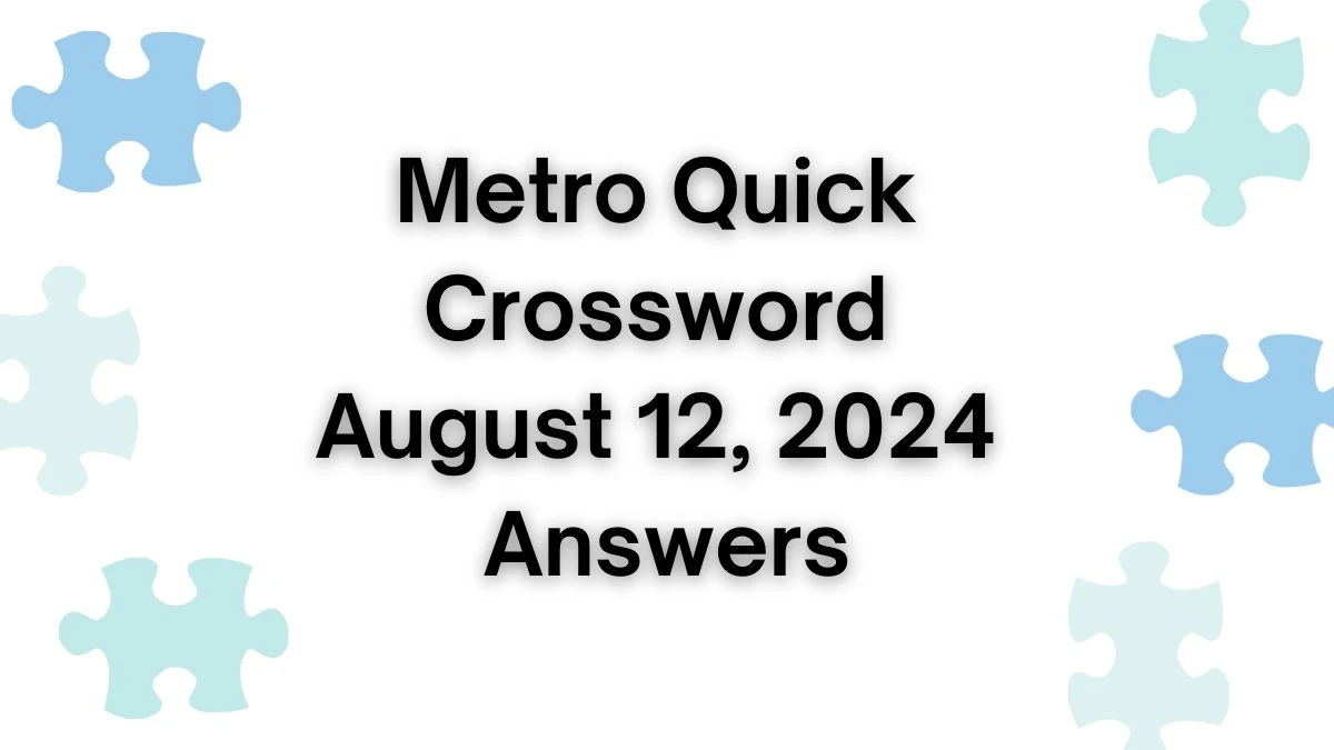 Metro Quick Crossword August 12, 2024 Answers