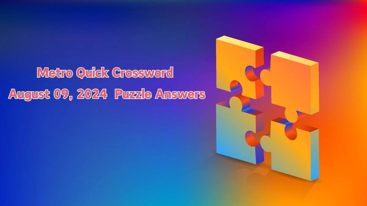 Metro Quick Crossword August 09, 2024 Puzzle Answers